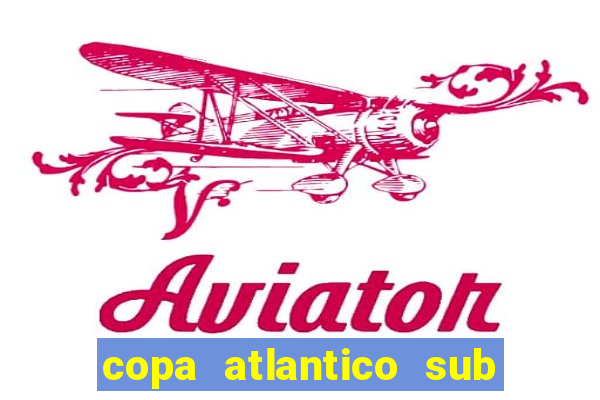 copa atlantico sub 19 tabela